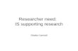 Researcher need:   IS supporting research