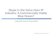 Skype in the Voice-Over-IP Industry: A Commercially Viable Blue Ocean?