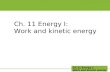 Ch. 11 Energy I: Work and kinetic energy