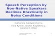 Speech Perception by  Non-Native Speakers Declines Drastically in Noisy Conditions