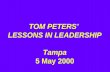 TOM PETERS’  LESSONS IN LEADERSHIP Tampa 5 May 2000