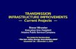 TRANSMISSION INFRASTRUCTURE IMPROVEMENTS —   Current Projects   —
