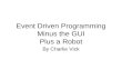 Event Driven Programming Minus the GUI Plus a Robot