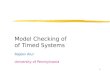 Model Checking of of Timed Systems Rajeev Alur University of Pennsylvania