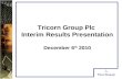 Tricorn Group Plc  Interim Results Presentation December 6 th  2010