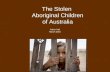 The Stolen  Aboriginal Children of Australia