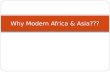 Why Modern Africa & Asia???