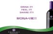 DRINK IT! FEEL IT! SHARE IT!! MONA•VIE!!