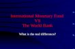 International Monetary Fund  VS The World Bank