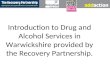Introduction to Drug and Alcohol Services in Warwickshire provided by the Recovery Partnership .