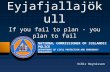 Eyjafjallajökull If you fail to plan - you plan to fail