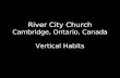 River City Church Cambridge, Ontario, Canada Vertical Habits