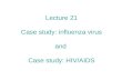 Lecture 21 Case study: influenza virus and  Case study: HIV/AIDS