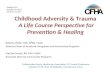 Childhood Adversity & Trauma A Life Course Perspective for Prevention & Healing