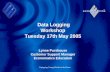 Data Logging Workshop Tuesday 17th May 2005 Lynne Purshouse Customer Support Manager