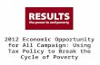 2012 Economic Opportunity  for All Campaign: Using Tax Policy to Break the Cycle of Poverty