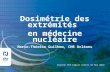 Dosimétrie des extrémités  en médecine nucléaire Marie-Thérèse Guilhem, CHR Orléans