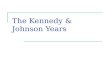 The Kennedy & Johnson Years