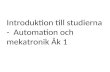 Introduktion till studierna -  Automation och  mekatronik  Åk 1