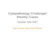 Cytopathology Challenge! Weekly Cases