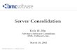 Server Consolidation  Eric D. Ho Advisory Software Consultant BMC Software, Inc. March 20, 2002