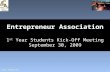 Entrepreneur Association 1 st  Year Students Kick-Off Meeting September 30, 2009