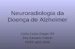 Neuroradiologia da Doença de Alzheimer Carla Costa Gaiger R3 Dra Jussane Cabral HSVP abril 2009