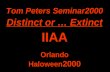 Tom Peters Seminar2000 Distinct or … Extinct IIAA Orlando Haloween 2000