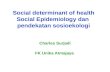 Social determinant of health Social Epidemiology dan  pendekatan sosioekologi