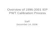 Overview of 1996-2001 IEP PWT Calibration Process