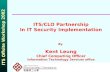 ITS/CLO Partnership In IT Security Implementation By  Kent Leung Chief Computing Officer