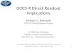 GOES-R Direct Readout Implications Richard G. Reynolds GOES-R Ground Segment Project