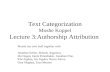 Text Categorization Moshe Koppel Lecture 3:Authorship Attribution