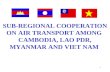 SUB-REGIONAL COOPERATION ON AIR TRANSPORT AMONG  CAMBODIA, LAO PDR, MYANMAR AND VIET NAM