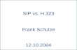 SIP vs. H.323 Frank Schulze 12.10.2004