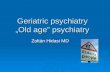 Geriatric psychiatry „Old age” psychiatry