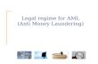 Legal regime for AML  (Anti Money Laundering)