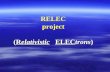 RELEC project ( R elativistic ELEC trons )