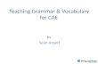 Teaching Grammar & Vocabulary for CAE