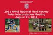 2011 NFHS National Field Hockey Rules Interpretation Meeting August 11, 2011