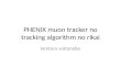 PHENIX  muon  tracker no tracking algorithm no  rikai