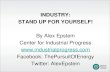 INDUSTRY: STAND UP FOR YOURSELF! By Alex Epstein Center for Industrial Progress