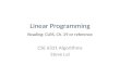 Linear Programming Reading: CLRS,  Ch. 29 or  reference