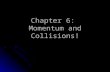 Chapter 6:  Momentum and Collisions!
