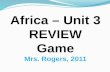 Africa – Unit 3 REVIEW Game Mrs. Rogers,  2011