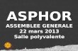 ASPHOR ASSEMBLEE GENERALE 22 mars 2013 Salle polyvalente