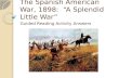 The Spanish American War, 1898:  “A Splendid Little War”