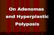 On Adenomas  and Hyperplastic Polyposis