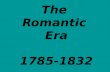 The  Romantic  Era 1785-1832
