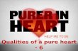 Qualities of a pure heart - 6